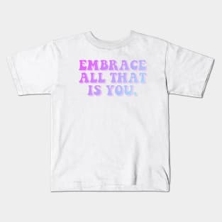 Embrace All That Is You Kids T-Shirt